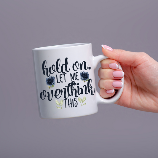 Hold On Let Me Overthink This Mug