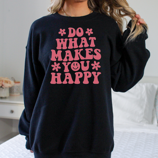 Do What Makes You Happy Sweatshirt